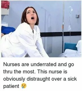 Nurses are underrated and go through the most - Memes - www.