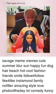Real Niggas Eat Booty 5510 800 PM Savage Meme Memes Cute Sum