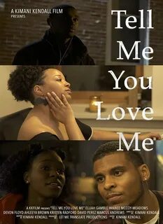 Tell Me You Love Me: Directed by Kimani Kendall. 