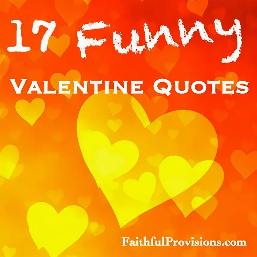 17 Valentine's "Funny" Quotes - Faithful Provisions Valentin