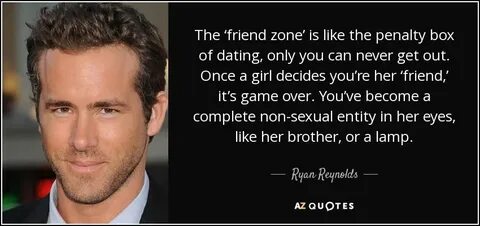Ryan Reynolds quote: The 'friend zone' is like the penalty b