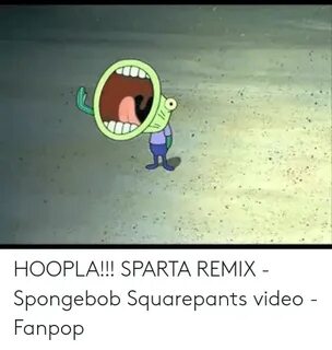 HOOPLA!!! SPARTA REMIX - Spongebob Squarepants Video - Fanpo