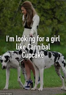 I'm looking for a girl like Cannibal Cupcake