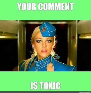 Meme: "YOUR COMMENT IS TOXIC" - All Templates - Meme-arsenal