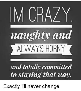 M CRAZY Naughty and ALWAYS HORNY and Totally Committed to St