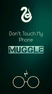 Don't Touch My Phone MUGGLE. Harry Potter Slytherin Lockscre