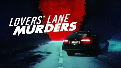 Download Lovers' Lane Murders 2021 TV Show Watch Online - Ci
