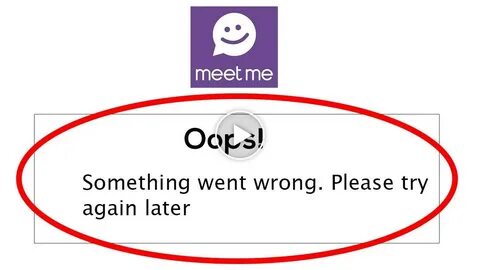 Fix Meetme Oops Something Went Wrong Error Please Try Again 