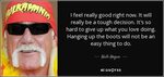 Hulk Hogan quote: I feel really good right now. It will real