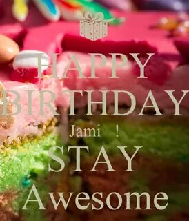 HAPPY BIRTHDAY Jami ! STAY Awesome Poster chris Keep Calm-o-