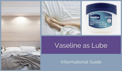 Vaseline as Lube Can You Use It and Is It Safe? 2018