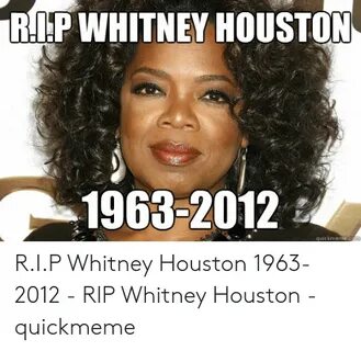 RIP WHITNEY HOUSTON 1963-2012 Quickmeme RIP Whitney Houston 