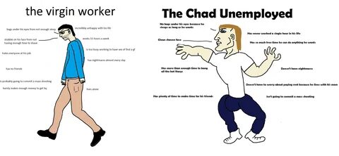 The Virgin Worker vs The Chad Unemployed Virgin vs. Chad Kno