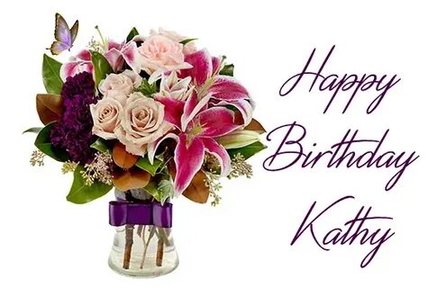 Happy Birthday KATHY Happy birthday flowers wishes, Birthday