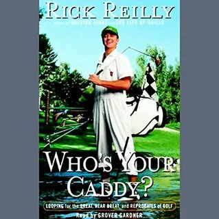 Who's Your Caddy?: Looping for the Great, Near Great, and Re