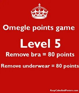 Omegle points game Level 5 Remove bra = 80 points Remove und