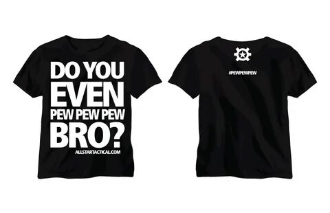 Do You Even Pew Pew Pew Bro T-Shirt - AT-SHRT-PPP Allstar Ta