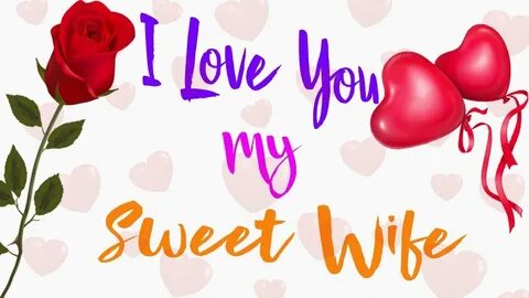 I Love you My Wife Love message for Wife I Love You Video Wh