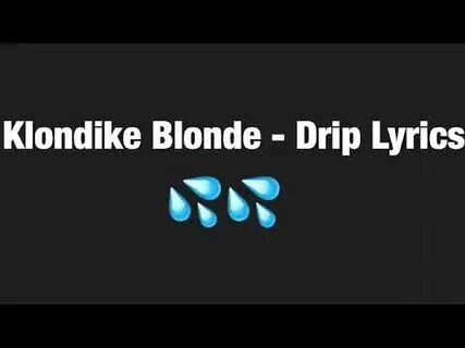 KLONDIKE BLONDE - DRIP LYRICS! - YouTube Music