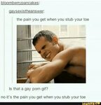 Gaysexistheanswer: the pain you get when you stub your toe I