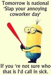 Tomorrow is national 'slap your annoying coworker day'. If y