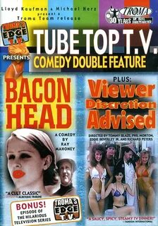 Tube Top T.V. Comedy Double Feature: Bacon Head / Viewer Dis