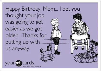 Happy Birthday, Mom... I bet you thought your job was going 