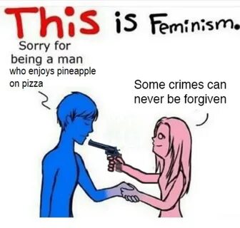 This is feminism Pineapple on Pizza Debate Know Your Meme