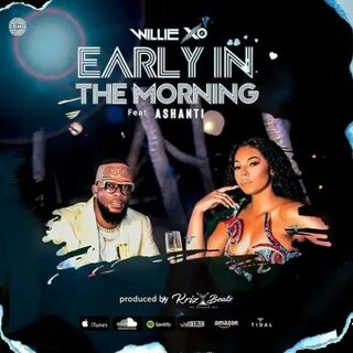 Willie X.O ft Ashanti: Early in the Morning (2019)