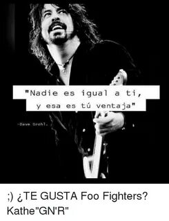 Nadie Es Igual a Ti Y Esa Es Tu Ventaja Dave Grohl *TE GUSTA