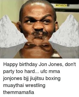 Happy Birthday Jon Jones Don't Party Too Hard Ufc Mma Jonjon