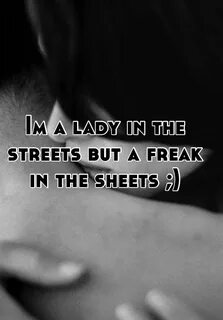 Im a lady in the streets but a freak in the sheets