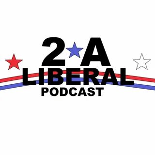 2A Liberal Podcast Episode 4: The Left's Love Affair With Au