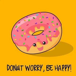 Donut worry, be happy. #pun #puns #punny #funny #punpunpun #