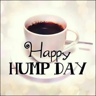 Happy Humpday! Good morning coffee, Wednesday coffee, Hump d