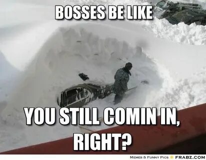 Bosses be like... - Snow Garage Meme Generator Captionator F