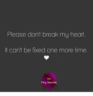 Please Don't Break My Heart It Can't Be Fixed One More Time 
