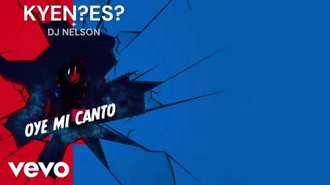 KYEN?ES?, DJ Nelson - Oye Mi Canto (Lyric Video) - YouTube M