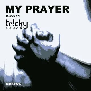 Kush 11 альбом My Prayer слушать онлайн бесплатно на Яндекс 