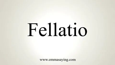 How To Pronounce Fellatio - YouTube
