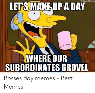 LETS MAKE UP a DAY WHERE OUR SUBORDINATES GROVEL Bosses Day 