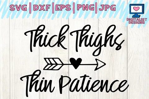 Thick Thighs Thin Patience Svg, Funny Quote, Cut File, Arrow