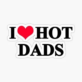 I Love Hot Dads Stickers Redbubble