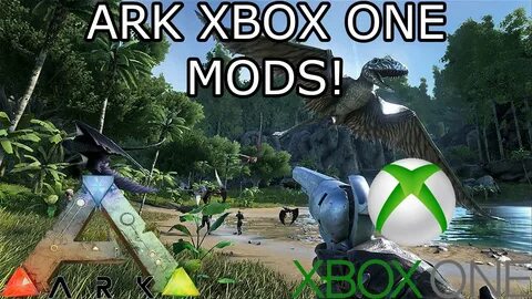 ARK: SURVIVAL EVOLVED - XBOX ONE MODS! - EXPLANATION! - BIG 