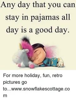 Any Day That You Can Stay in Pajamas All Day Is a Good Day f