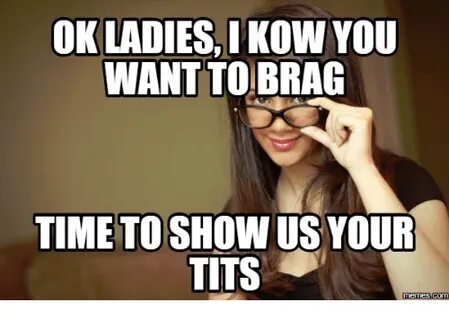 OK LADIES I KOW YOU WANT TO BRAG TIME TO SHOW US YOUR TITS M