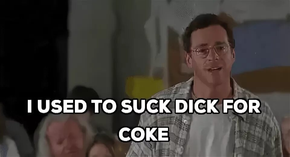GIF i used to suck dick for coke half baked bob saget - GIF 