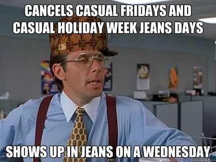 Cancels Casual Fridays and Casual Holiday week Jeans days sh