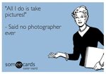 Photographer Meme Someecards #meme #photographer #funny Quot