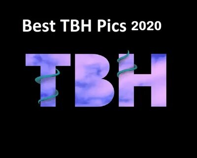 TBH Full Form And 25+ Best TBH Pictures For Instagram 2020 M